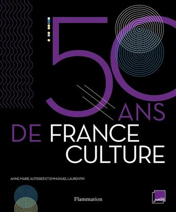 Couverture du livre « 50 ans de France Culture » de Anne-Marie Autissier et Emmanuel Laurentin aux éditions Flammarion