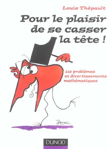 Couverture du livre « Pour le plaisir de se casser la tete ! - 110 problemes et divertissements mathematiques » de Louis Thépault aux éditions Dunod