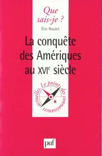 Couverture du livre « Conquete des ameriques au xvie s. qsj 3526 » de Roulet E aux éditions Que Sais-je ?