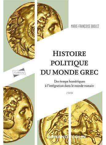 Couverture du livre « Histoire politique du monde grec : des temps homériques à l'intégration dans le monde romain (3e édition) » de Marie-Francoise Baslez aux éditions Armand Colin