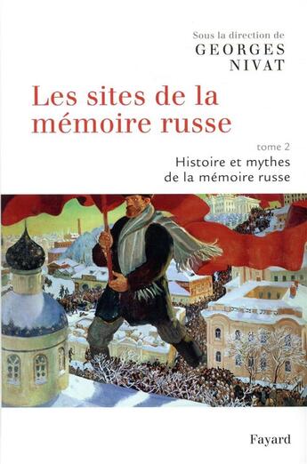 Couverture du livre « Les sites de la mémoire russe Tome 2 ; histoire et mythes de la mémoire russe » de Georges Nivat et Collectif aux éditions Fayard