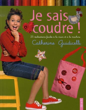 Couverture du livre « Je sais coudre ! 25 réalisations faciles à la main et à la machine » de Catherine Guidicelli aux éditions Fleurus