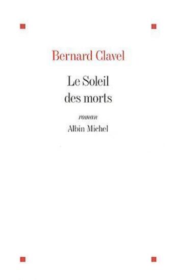 Couverture du livre « Le soleil des morts (édition 2010) » de Bernard Clavel aux éditions Albin Michel