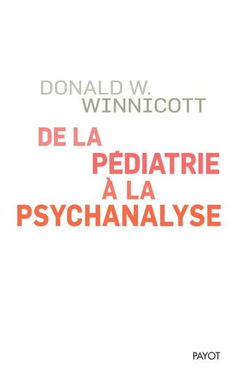 Couverture du livre « De la pédiatrie à la psychanalyse » de Donald Woods Winnicott aux éditions Payot