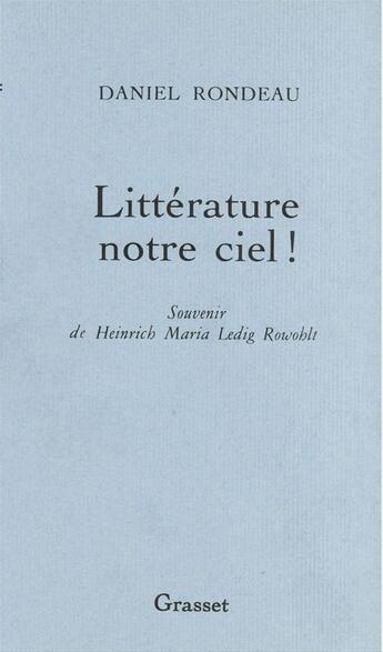 Couverture du livre « Littérature notre ciel ! » de Daniel Rondeau aux éditions Grasset Et Fasquelle