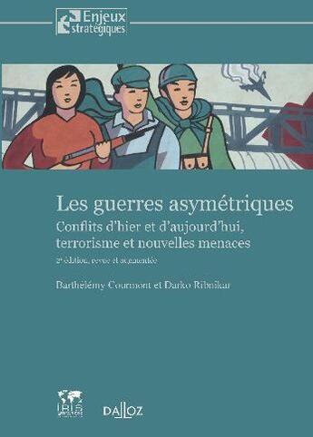 Couverture du livre « Les guerres asymétriques ; conflits d'hier et d'aujourd'hui ; terrorisme et nouvelles menaces (2e édition) » de Courmont/Ribnikar aux éditions Dalloz