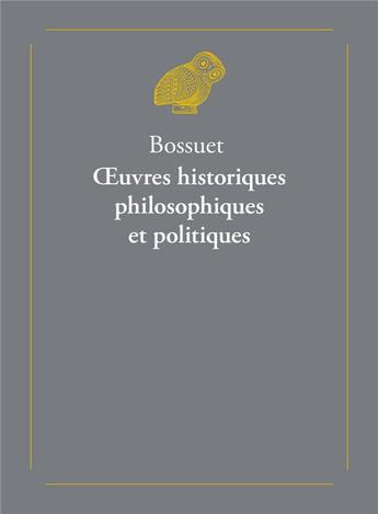 Couverture du livre « Oeuvres historiques, philosophiques et politiques ; l'histoire de Bossuet, par le Cardinal de Bausset » de Jacques-Benigne Bossuet aux éditions Belles Lettres