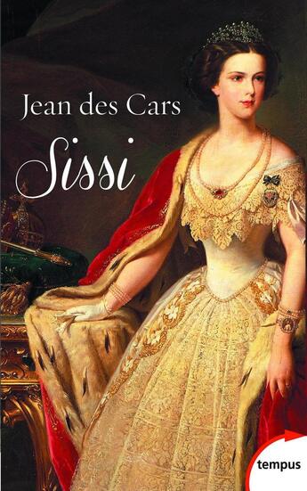 Couverture du livre « Sissi ; impératrice d'Autriche et reine de Hongrie » de Jean Des Cars aux éditions Tempus/perrin