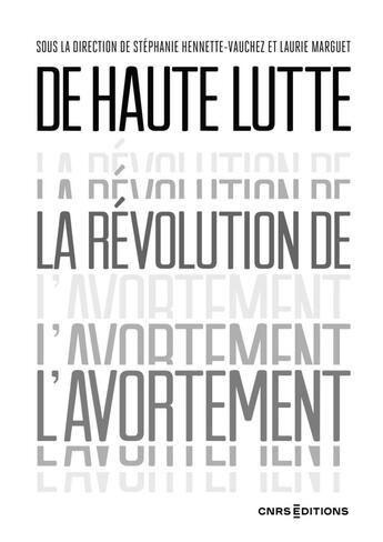 Couverture du livre « De haute lutte. La révolution de l'avortement » de Laurie Marguet et Stéphanie Hennette-Vauchez aux éditions Cnrs