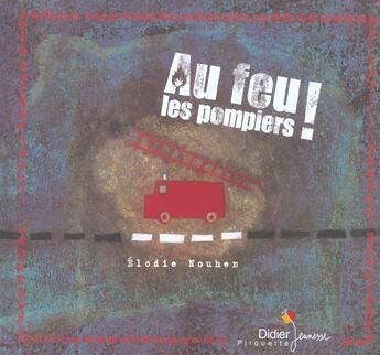 Couverture du livre « Au Feu Les Pompiers ! » de Elodie Nouhen aux éditions Didier Jeunesse