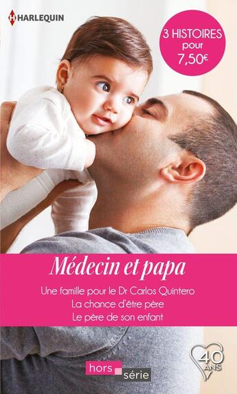 Couverture du livre « Médecin et papa ; une famille pour le Dr Carlos Quintero, la chance d'être père, le père de son enfant » de Joanna Neil et Meredith Webber et Fiona Macarthur aux éditions Harlequin