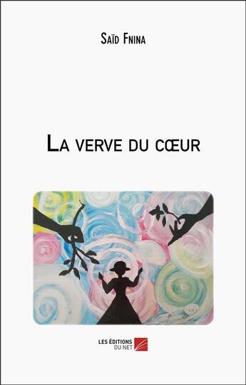 Couverture du livre « La verve du coeur » de Saïd Fnina aux éditions Editions Du Net