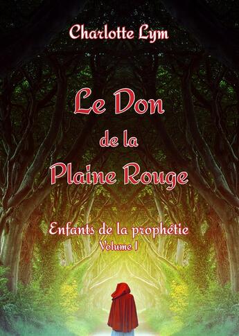 Couverture du livre « Le don de la plaine rouge - volume 1 : enfants de la prophetie » de Lym Charlotte aux éditions Books On Demand