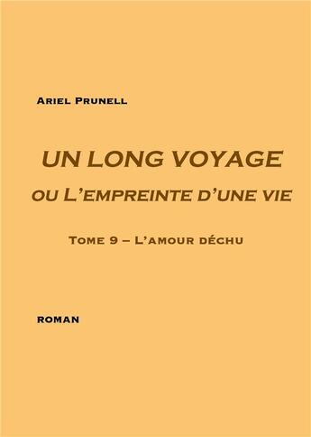 Couverture du livre « Un long voyage ou l'empreinte d'une vie t.9 ; l'amour déchu » de Ariel Prunell aux éditions Books On Demand