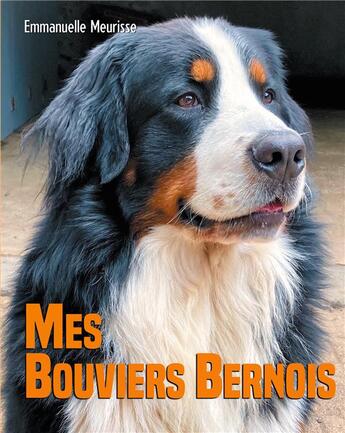 Couverture du livre « Mes bouviers bernois » de Emmanuelle Meurisse aux éditions Books On Demand