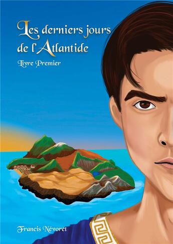 Couverture du livre « Les derniers jours de l'Atlantide : Livre Premier » de Francis Nevoret aux éditions Books On Demand