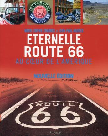 Couverture du livre « Éternelle route 66 ; au coeur de l'Amérique » de Marie-Sophie Chabres et Jean-Paul Naddeo et Ludovic Fahrasmane aux éditions Grund