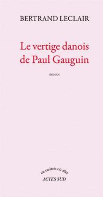 Couverture du livre « Le vertige danois de Paul Gauguin » de Bertrand Leclair aux éditions Actes Sud