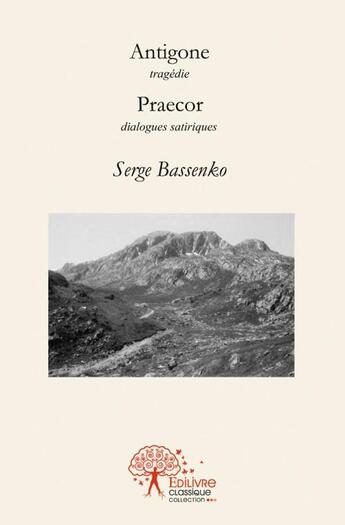 Couverture du livre « Antigone - praecor » de Serge Bassenko aux éditions Edilivre