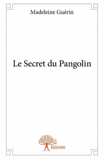 Couverture du livre « Le secret du pangolin » de Madeleine Guerin aux éditions Edilivre