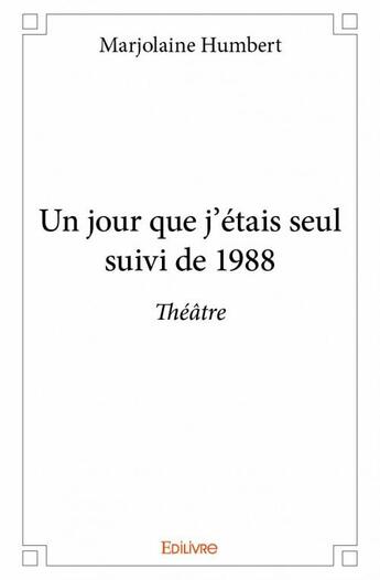 Couverture du livre « Un jour que j'étais seul ; 1988 » de Marjolaine Humbert aux éditions Edilivre