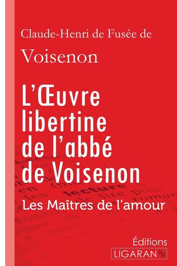 Couverture du livre « L'oeuvre libertine de l'abbé de Voisenon ; les maîtres de l'amour » de Claude-Henri De Fusee De Voisenon aux éditions Ligaran