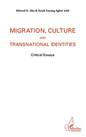 Couverture du livre « Migration, culture and transnational identities ; critical essays » de Edward O. Ako et Sarah Anyang Agbor aux éditions L'harmattan