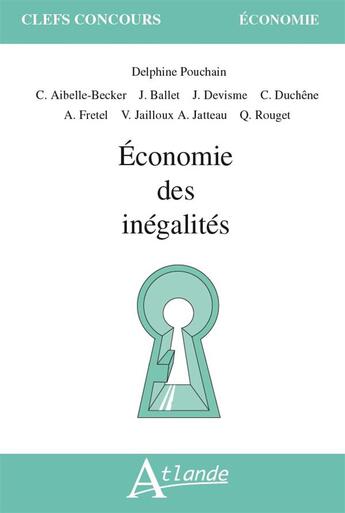 Couverture du livre « Economie des inegalites - sujet d'economie de l'agregation de sciences economiques et sociales 2021- » de Pouchain Delphine aux éditions Atlande Editions