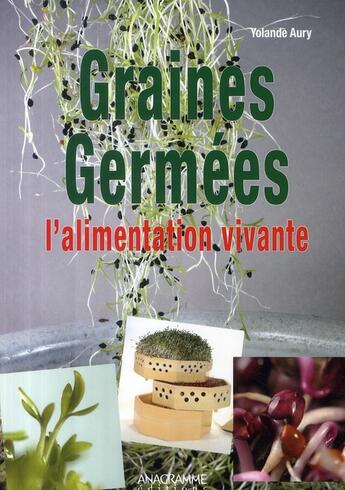 Couverture du livre « Graines germées ; l'alimentation vivante » de Yolande Aury aux éditions Anagramme