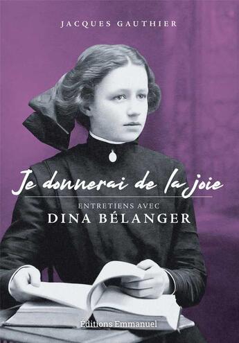 Couverture du livre « Je donnerai de la joie ; entretiens avec Dina Bélanger » de Jacques Gauthier aux éditions Emmanuel