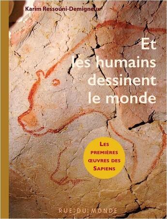 Couverture du livre « Et les humains dessinent le monde : les premières oeuvres des Sapiens » de Karim Ressouni-Demigneux et Zau aux éditions Rue Du Monde