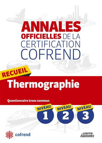 Couverture du livre « Annales officielles de la certification Cofrend ; recueil thermographie ; niveaux 1, 2, 3 ; questionnaire tronc commun » de  aux éditions Lexitis