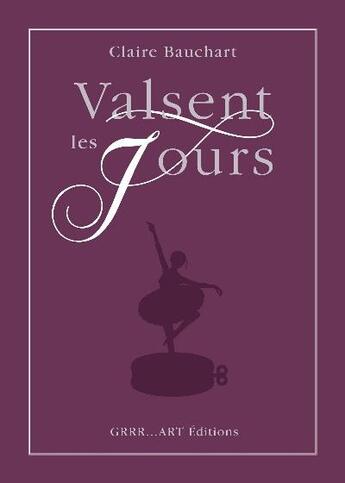 Couverture du livre « Valsent les jours » de Claire Bauchart aux éditions Grrr...art