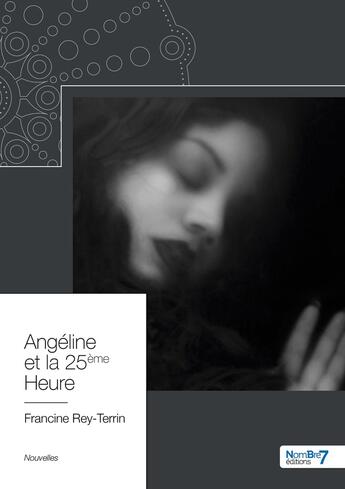 Couverture du livre « Angeline et la 25ème heure » de Francine Rey-Terrin aux éditions Nombre 7