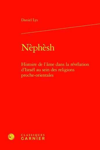 Couverture du livre « Nèphèsh : Histoire de l'âme dans la révélation d'Israël au sein des religions proche-orientales » de Daniel Lys aux éditions Classiques Garnier