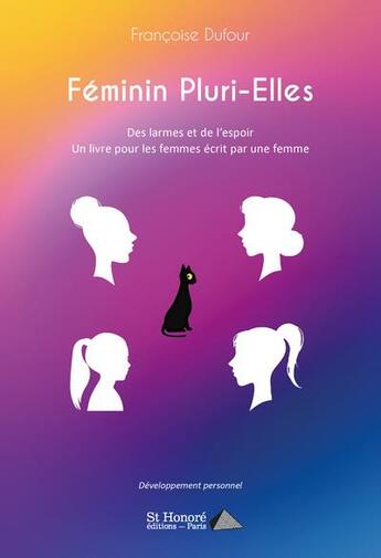 Couverture du livre « Féminin pluri-elles : des larmes et de l'espoir, un livre pour les femmes écrit par une femme » de Francoise Dufour aux éditions Saint Honore Editions