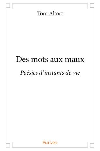 Couverture du livre « Des mots aux maux » de Altort Tom aux éditions Edilivre