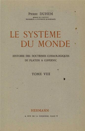 Couverture du livre « Le système du monde t.8 ; histoire des doctrines cosmologiques de Platon à Copernic » de Pierre Duhem aux éditions Hermann