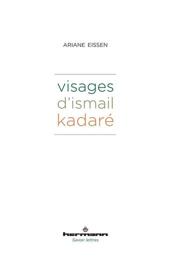 Couverture du livre « Visages d'Ismail Kadare » de Ariane Eissen aux éditions Hermann