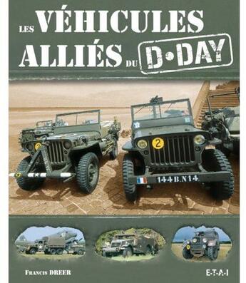 Couverture du livre « Les véhicules alliés du D-Day » de Francis Dréer aux éditions Etai