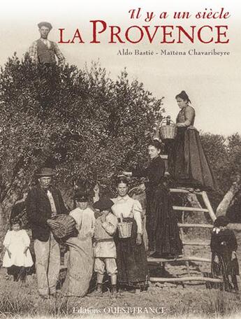 Couverture du livre « IL Y A UN SIECLE... ; il y a un siècle, la Provence » de Aldo Bastie et Maitena Chavaribeyre aux éditions Ouest France
