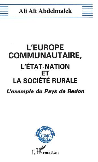 Couverture du livre « L'Europe communautaire, l'Etat-nation et la société rurale ; l'exemple du pays de Redon » de Ali Ait Abdelmalek aux éditions L'harmattan