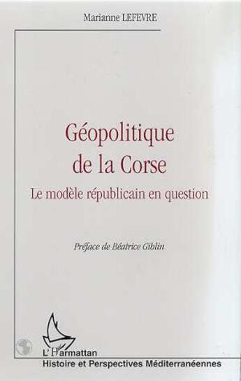 Couverture du livre « Géopolitique de la Corse ; le modèle républicain en question » de Marianne Lefevre aux éditions L'harmattan