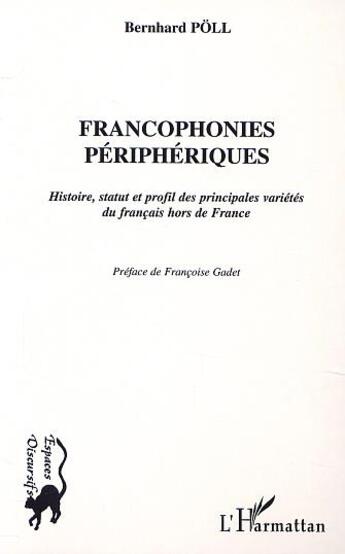 Couverture du livre « Francophonies périphériques ; histoire statut et profil des principales variétés du français hors de France » de Poll Bernard aux éditions L'harmattan