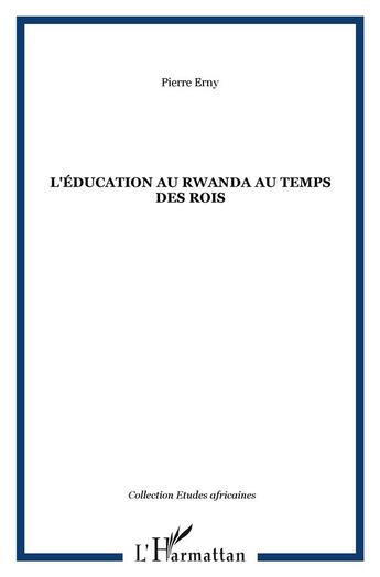 Couverture du livre « L'éducation au Rwanda au temps des rois » de Pierre Erny aux éditions L'harmattan