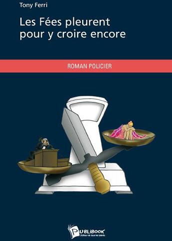 Couverture du livre « Les fées pleurent pour y croire encore » de Tony Ferri aux éditions Publibook