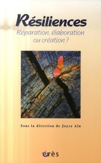 Couverture du livre « Résiliences ; réparation, élaboration ou création ? » de Joyce Ain aux éditions Eres