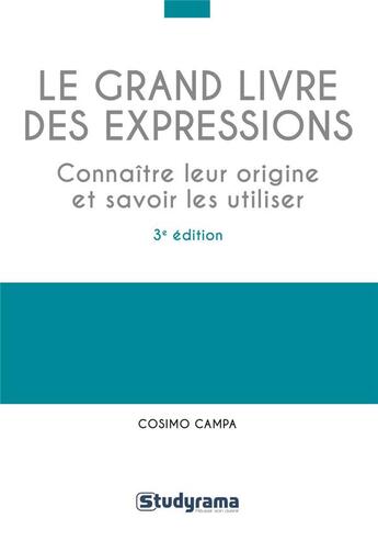 Couverture du livre « Le grand livre des expressions ; connaître leur origine et savoir les utiliser (3e édition) » de Cosimo Campa aux éditions Studyrama