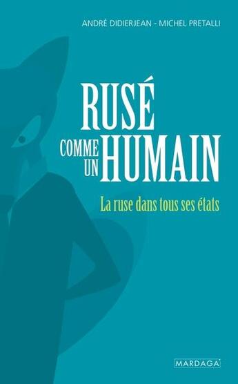 Couverture du livre « Rusé comme un humain : la ruse dans tous ses états » de Andre Didierjean et Michel Pretalli aux éditions Mardaga Pierre