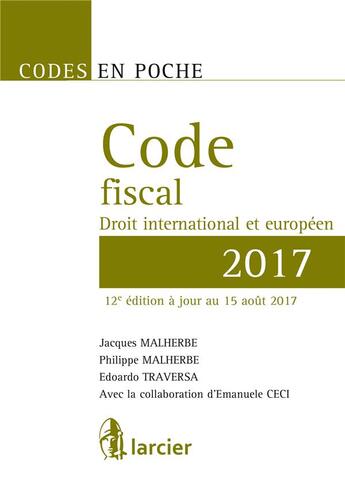 Couverture du livre « Code fiscal ; droit international et européen (édition 2017) » de Jacques Malherbe et Philippe Malherbe et Edoardo Traversa aux éditions Larcier